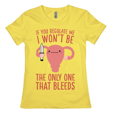If You Regulate Me, I Won't Be The Only One That Bleeds Women's Cotton Tee